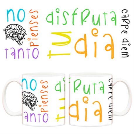 Taza No pienses tanto disfruta tu dia