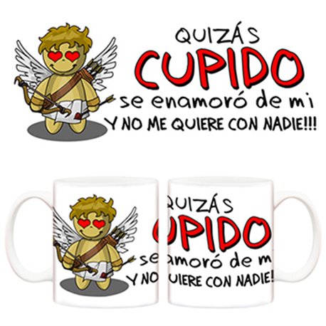 Taza de amor Quizas cupido se enamoró de mi y no me quiere con nadie