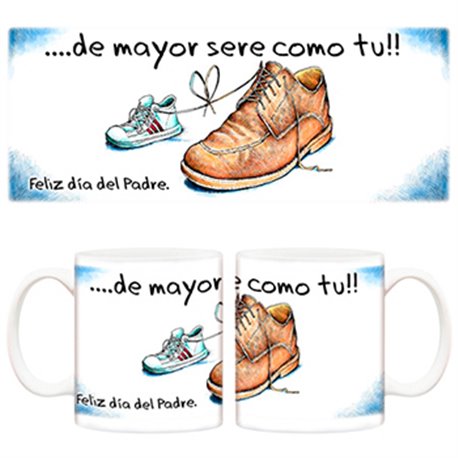 Taza Feliz día del padre. De mayor seré como tú!!!