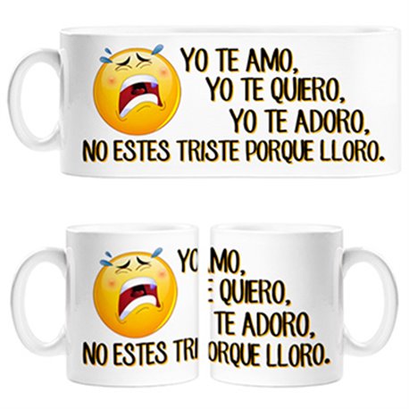Taza yo te amo, yo te quiero, yo te adoro, no estés triste porque lloro