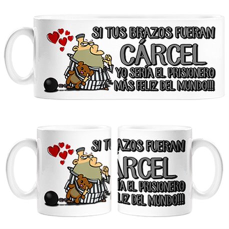 Taza divertida si tus brazos fueran cárcel yo sería el prisionero más feliz del Mundo