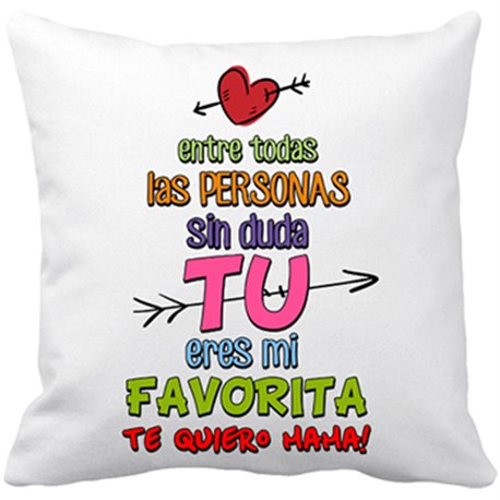 Cojín con relleno entre todas las personas sin duda tú eres mi favorita te quiero mamá