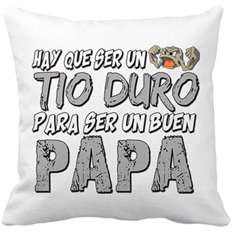 Cojín con relleno hay que ser un tio duro para ser un buen papá
