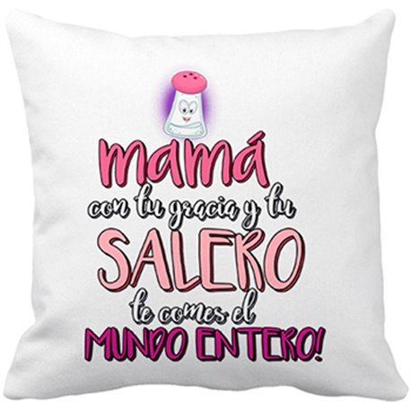 Cojín con relleno mamá con tu gracia y tu salero te comes el Mundo entero