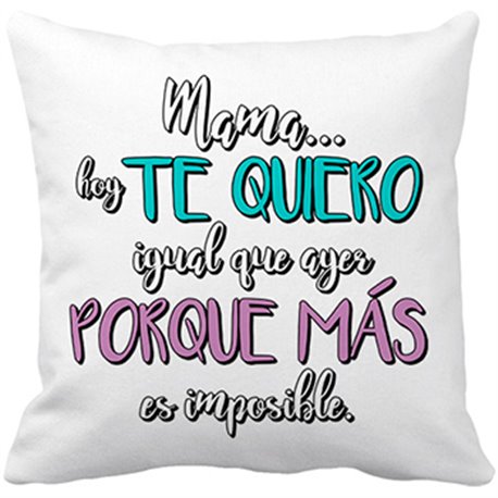 Cojín con relleno mamá hoy te quiero igual que ayer porque más es imposible
