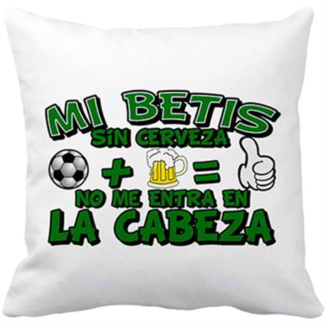 Cojín con relleno Mi Betis sin Cerveza no me entra en la cabeza