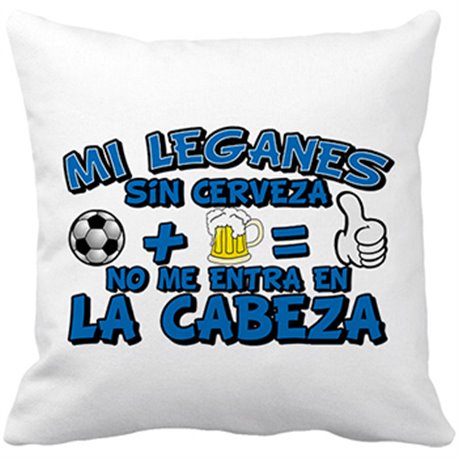 Cojín con relleno Mi Leganés sin Cerveza no me entra en la cabeza