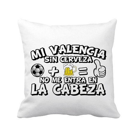 Cojín con relleno Mi Valencia sin Cerveza no me entra en la cabeza