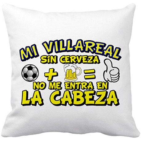 Cojín con relleno Mi Villareal sin Cerveza no me entra en la cabeza