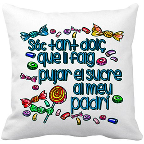 Cojín con relleno Sóc tan dolç que li faig pujar el sucre al padrí