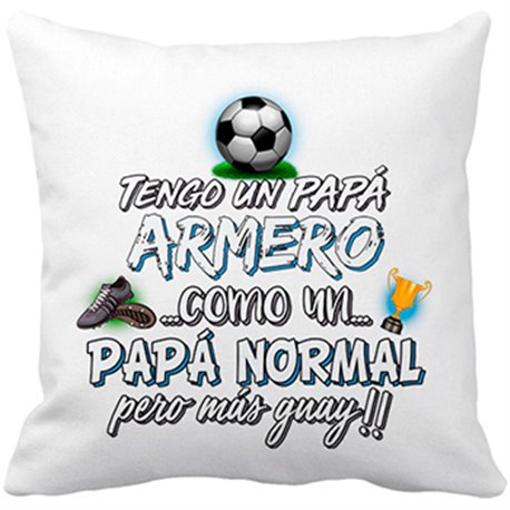 Cojín con relleno tengo un papá armero como un papá normal pero más guay