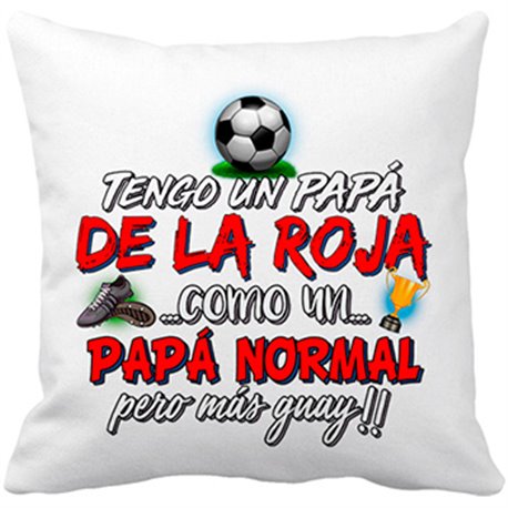 Cojín con relleno tengo un papá de La Roja como un papá normal pero más guay