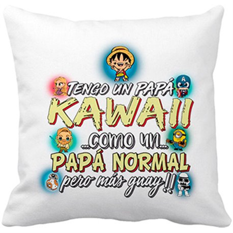 Cojín con relleno tengo un papá Kawaii como un papá normal pero más guay