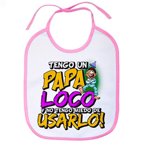 Babero tengo un papa loco y no tengo miedo de usarlo