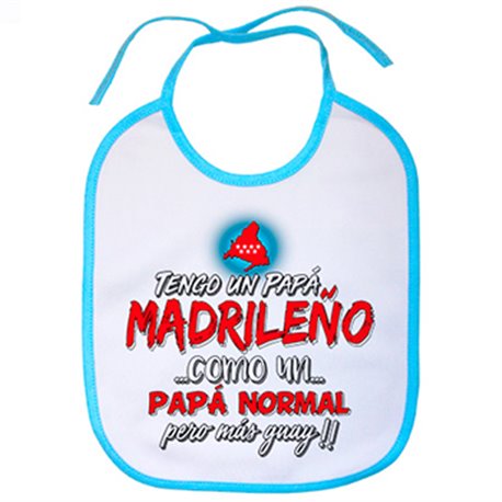 Babero tengo un papá madrileño como un papá normal pero más guay