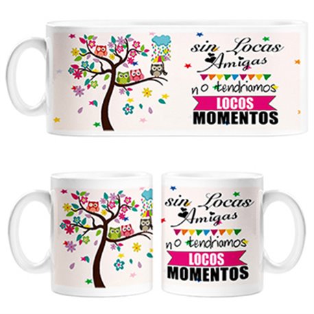 Taza sin locas amigas no tendriaos locos momentos