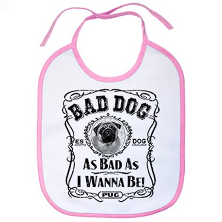 Babero frase perro raza Pug Bad dog as bad as I wanna be