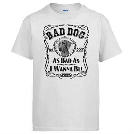 Camiseta frase perro raza Braque de Weimar Bad dog as bad as I wanna be