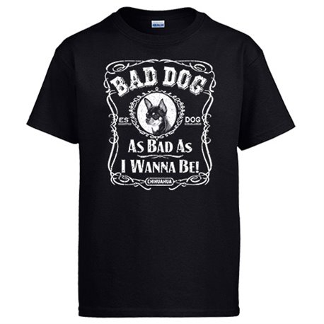 Camiseta frase perro raza Chihuahua Bad dog as bad as I wanna be