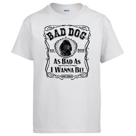 Camiseta frase perro raza Giant Poodle Bad dog as bad as I wanna be