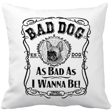 Cojín con relleno frase perro mascota raza French Bulldog Bad dog as bad as I wanna be