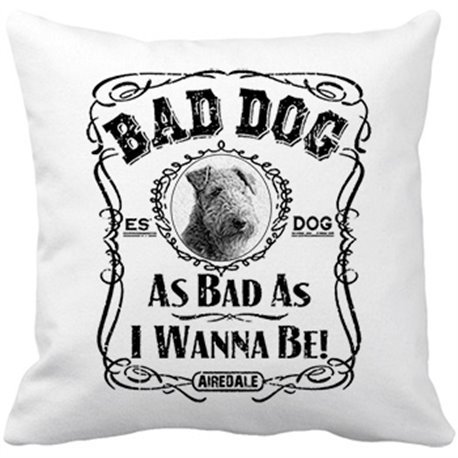 Cojín con relleno frase perro raza Airdeale Bad dog as bad as I wanna be