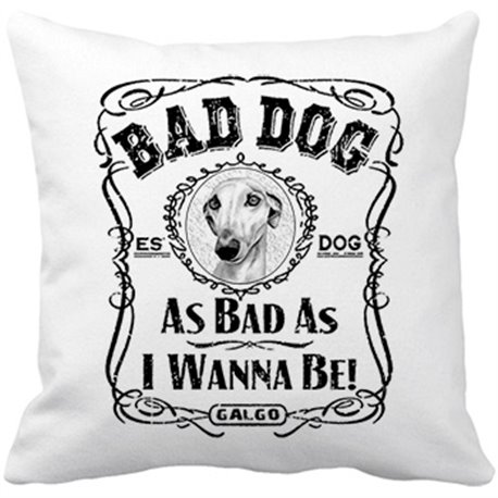Cojín con relleno frase perro raza Galgo Bad dog as bad as I wanna be