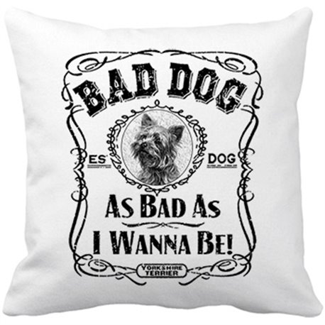Cojín con relleno frase perro raza Yorkshire Terrier Bad dog as bad as I wanna be