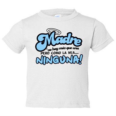 Camiseta bebé madre no hay más que una pero como la mía no hay ninguna azul
