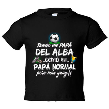 Camiseta bebé tengo un papá del Alba como un papá normal pero más guay