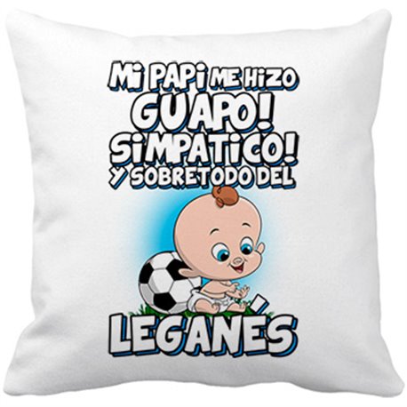 Cojín con relleno mi papi me hizo guapo simpático y sobretodo aficionado al fútbol de Leganés