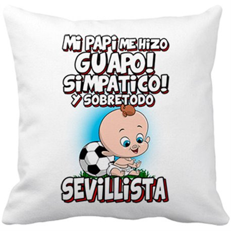 Cojín con relleno mi papi me hizo guapo simpático y sobretodo aficionado al fútbol de Sevilla