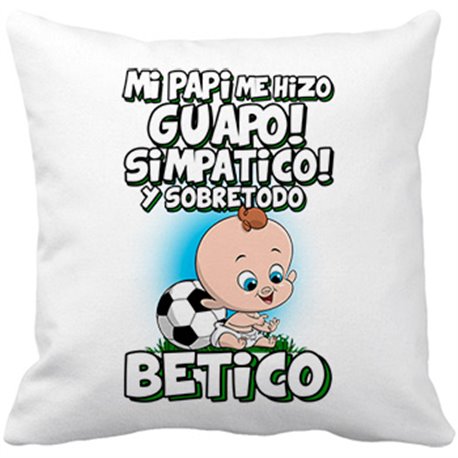 Cojín con relleno mi papi me hizo guapo simpático y sobretodo aficionado al fútbol del Betis