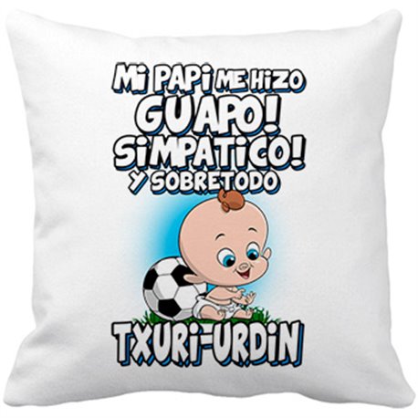 Cojín con relleno mi papi me hizo guapo simpático y sobretodo aficionado al fútbol txuri urdin