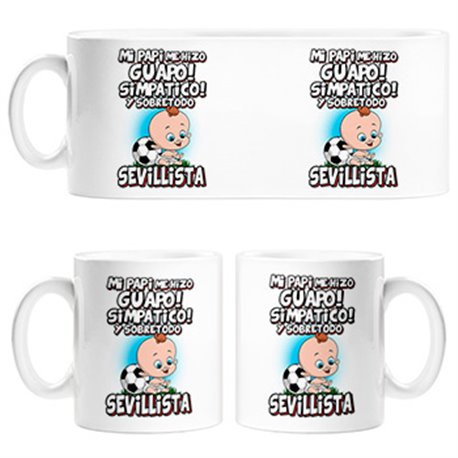 Taza mi papi me hizo guapo simpático y sobretodo aficionado al fútbol de Sevilla