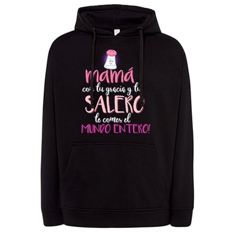 Sudadera mamá con tu gracia y tu salero te comes el Mundo entero