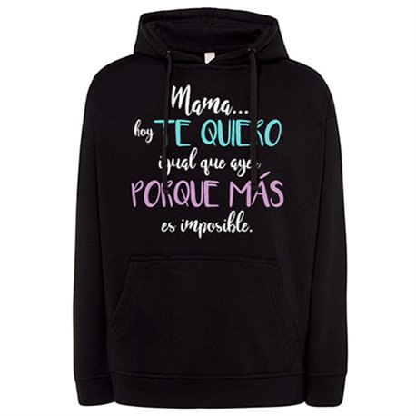 Sudadera mamá hoy te quiero igual que ayer porque más es imposible