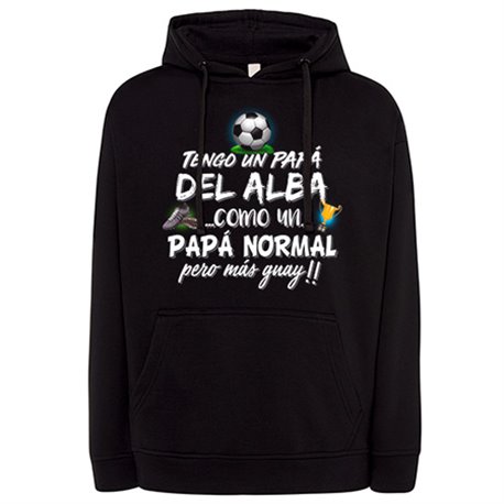 Sudadera tengo un papá del Alba como un papá normal pero más guay