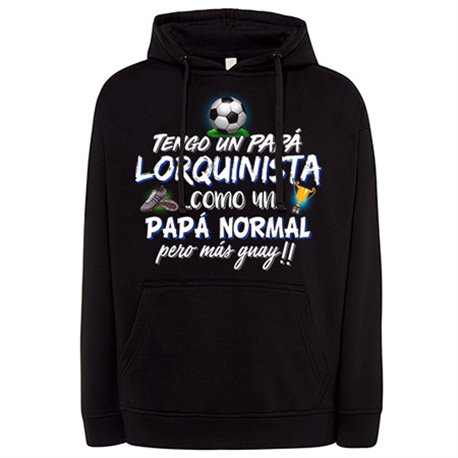 Sudadera tengo un papá Lorquinista como un papá normal pero más guay