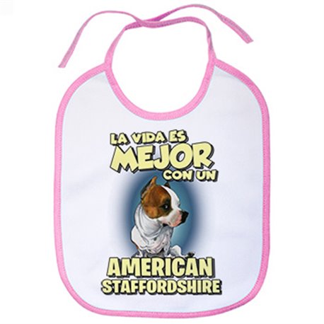 Babero la vida es mejor con un perro de raza American Staffordshire