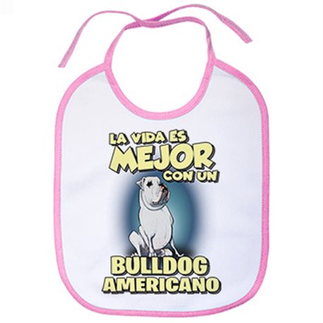 Babero la vida es mejor con un perro de raza Bulldog Americano