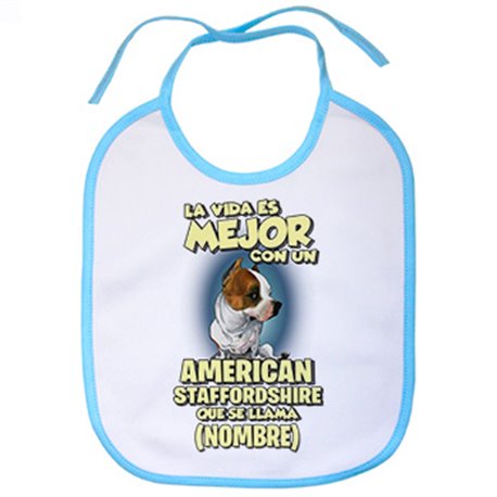 Babero la vida es mejor con un perro raza American Staffordshire que se llama personalizable con nombre