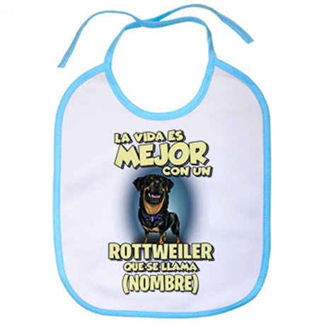 Babero la vida es mejor con un perro raza Rottweiler que se llama personalizable con nombre