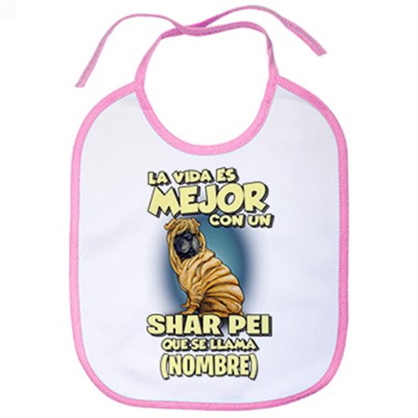 Babero la vida es mejor con un perro raza Shar Pei que se llama personalizable con nombre