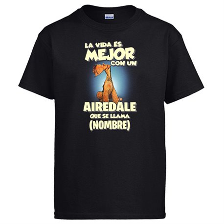 Camiseta la vida es mejor con un perro raza Airedale que se llama personalizable con nombre