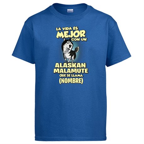 Camiseta la vida es mejor con un perro raza Alaskan Malamute que se llama personalizable con nombre