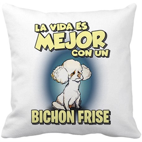 Cojín con relleno la vida es mejor con un perro de raza Bichon Frise