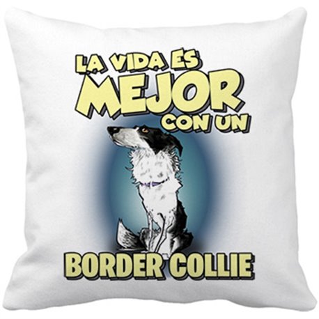 Cojín con relleno la vida es mejor con un perro de raza Border Collie blanco y negro