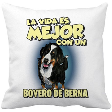 Cojín con relleno la vida es mejor con un perro de raza Boyero de Berna