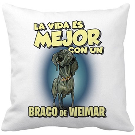 Cojín con relleno la vida es mejor con un perro de raza Braco de Weimar